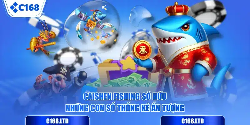 Caishen Fishing sở hữu những con số thống kê ấn tượng
