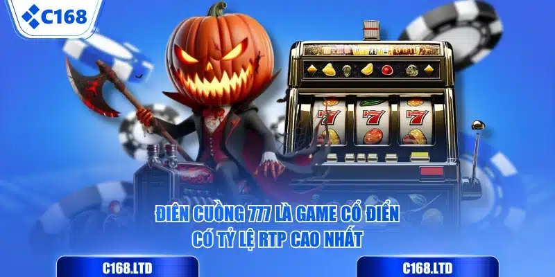 Điên Cuồng 777 là game cổ điển có tỷ lệ RTP cao nhất