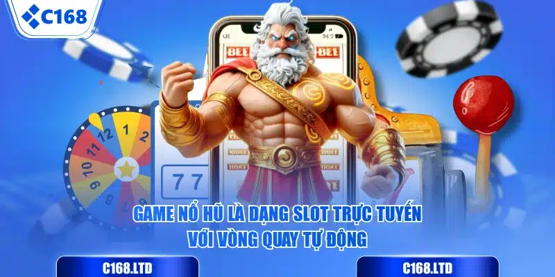 Game nổ hũ là dạng slot trực tuyến với vòng quay tự động