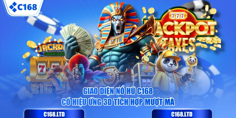 Giao diện Nổ Hũ C168 có hiệu ứng 3D tích hợp mượt mà