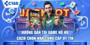 Hướng Dẫn Tải Game Nổ Hũ & Cách Chọn Nhà Cung Cấp Uy Tín