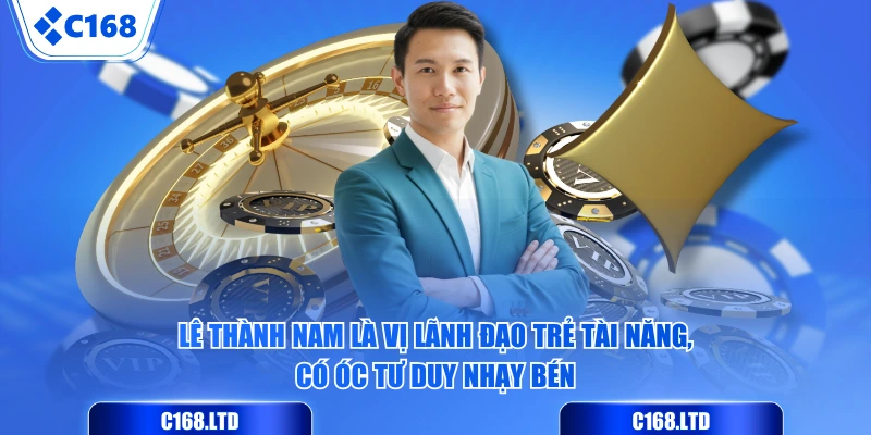 Lê Thành Nam là vị lãnh đạo trẻ tài năng, có óc tư duy nhạy bén
